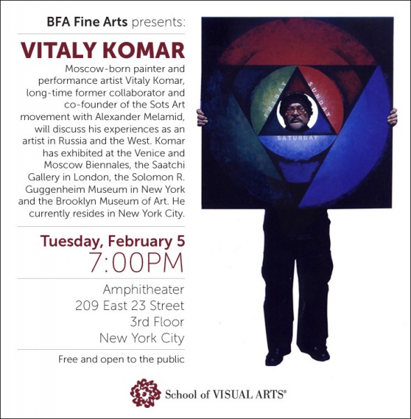 An advertisement for Vitaly Komar at Amphitheater 209 East 23 Street, 3rd Floor, New York City, on Tuesday, February 5, 7pm. The poster shows A portrait of a man holdings a big square figure with a circle with red, blue and green, and inside the circle is a triangle, and in the middle of the triangle is the face of the person. Each side of the triangle has a word like Friday, Saturday, and Sunday