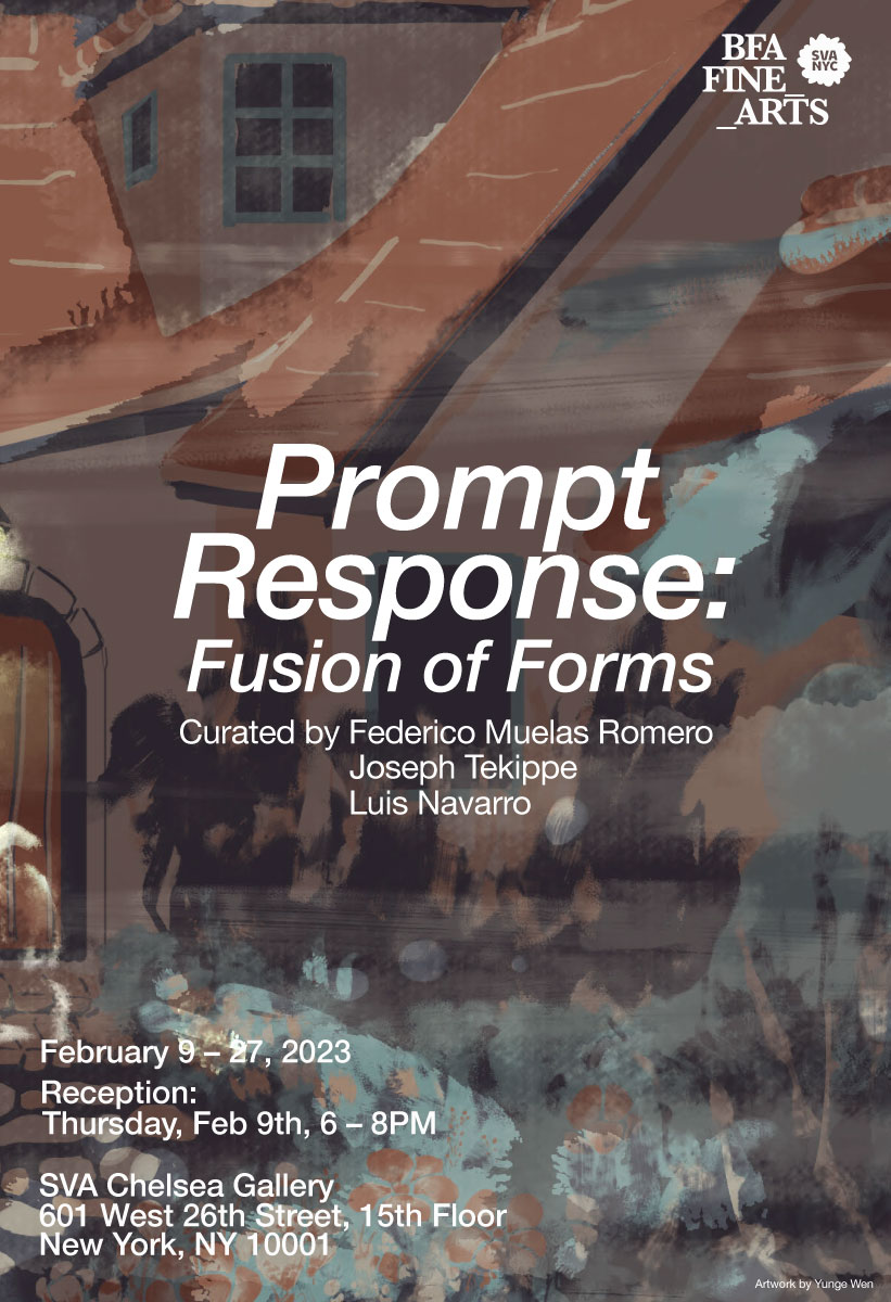 A poster advertisement for the exhibition, "Prompt Response: Fusion of Forms" at the SVA Chelsea Gallery. The poster shows the title and reception information in white text. In the background is a detail shot of an artwork by Yunge Wen. The work is a digital image that has a painterly effect. There is a house in brown and maroon colors. In front is a blurred patch of green that references an open yard and trees.